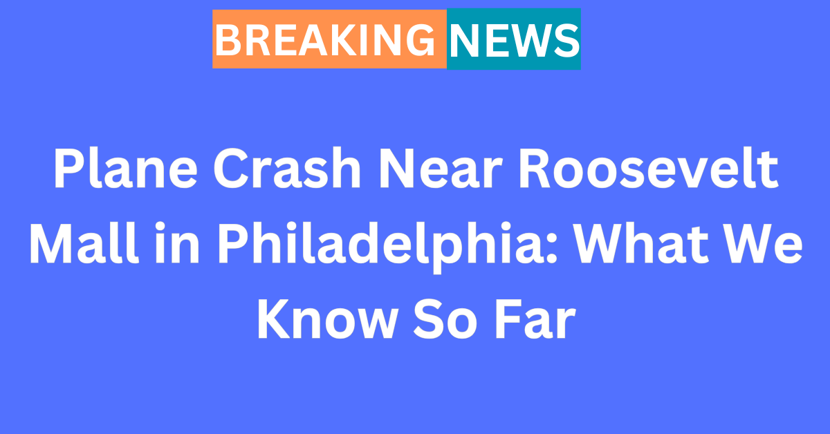 Plane Crash Near Roosevelt Mall in Philadelphia